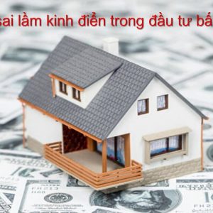 Những sai lầm kinh điển trong đầu tư bất động sản